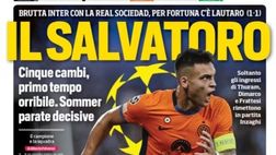 EDICOLA / CdS: Il Salvatoro. Brutta Inter contro la Real ma c’è Lautaro