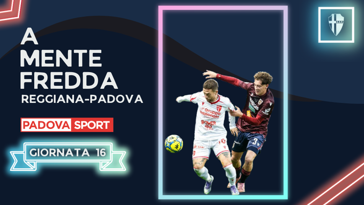 A MENTE FREDDA | Reggiana-Padova – Le vittorie che fanno bene A MENTE FREDDA | Reggiana-Padova – Le vittorie che fanno bene - immagine 1