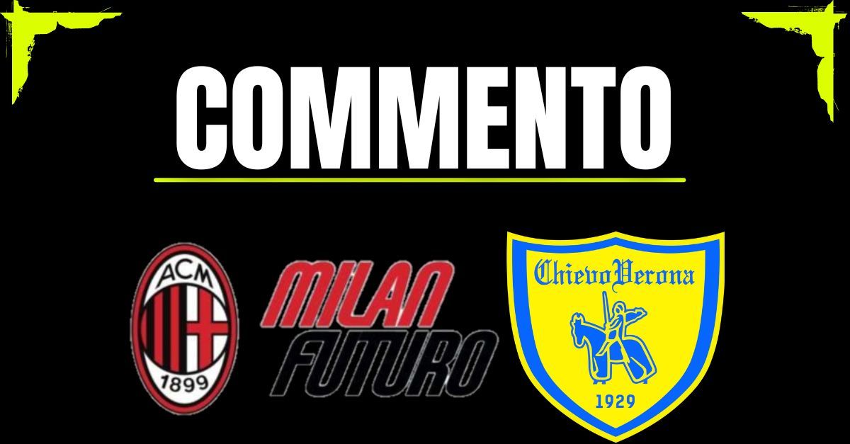 milan futuro chievo 3 2 rimonta e carattere sala e traore indemoniati