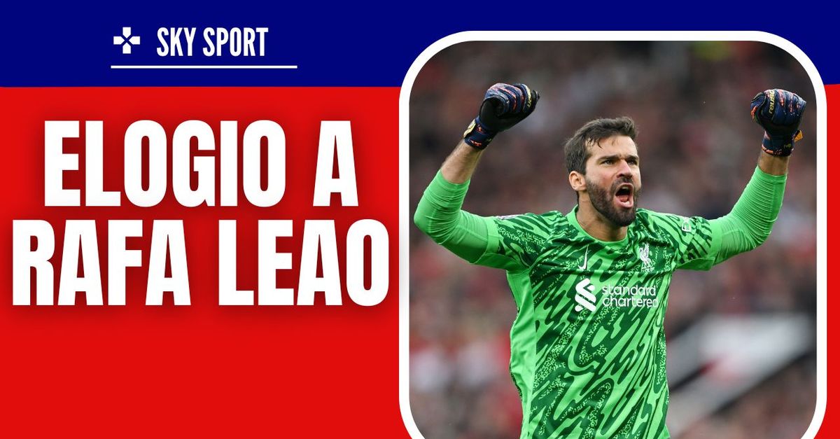 Milan Liverpool, Alisson: “Leao fortissimo, ma anche gli altri …”