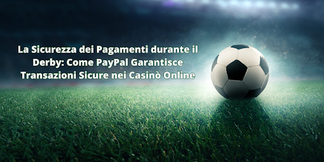 La Sicurezza dei Pagamenti durante il Derby: Come PayPal Garantisce Transazioni Sicure nei Casinò Online La Sicurezza dei Pagamenti durante il Derby: Come PayPal Garantisce Transazioni Sicure nei Casinò Online - immagine 1