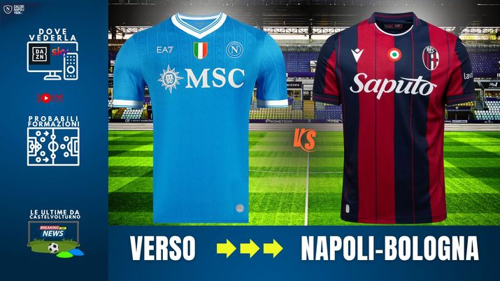 LIVE Napoli-Bologna, dove vederla in tv e streaming: probabili formazioni e info - immagine 1