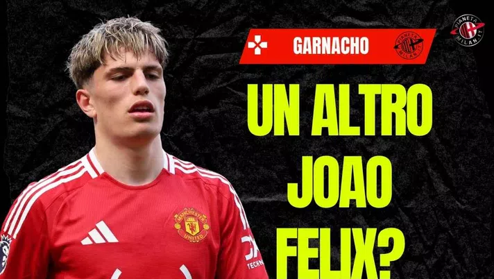 Milan, occhio alla trappola Garnacho: e se fosse un Joao Felix 2.0? - immagine 1