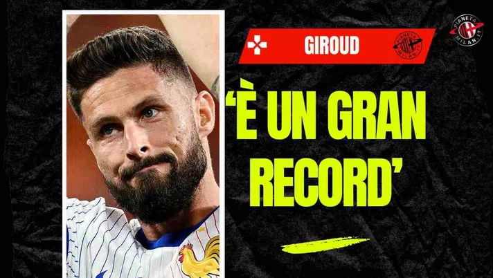 Ex Milan, Giroud: 'Record con la Francia? Credo che Mbappé...'