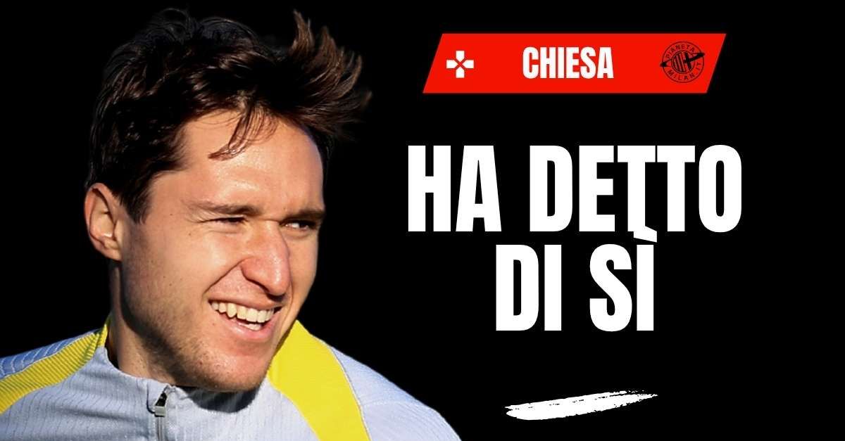calciomercato milan chiesa ha aperto al trasferimento i dettagli e il napoli 8230