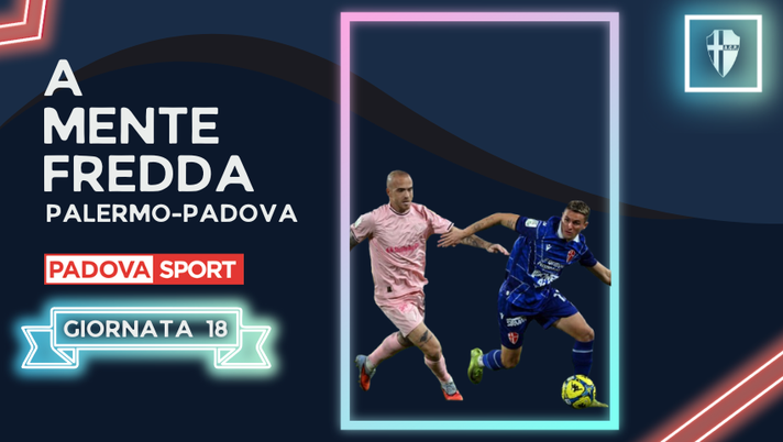 A MENTE FREDDA | Palermo-Padova – Si chiude un 2025 comunque positivo A MENTE FREDDA | Palermo-Padova – Si chiude un 2025 comunque positivo - immagine 1