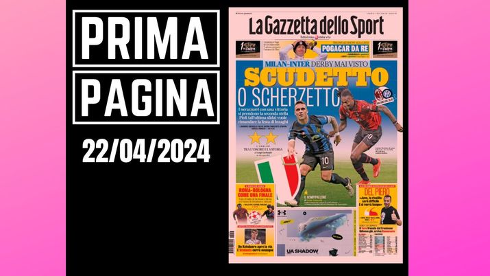 Prima pagina Gazzetta dello Sport: derby Milan-Inter. Scudetto o...