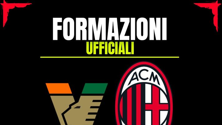 Venezia-Milan, le formazioni ufficiali: la scelta di Conceicao in attacco