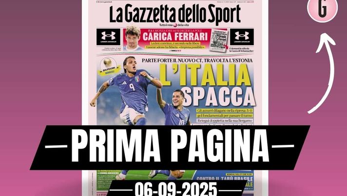 Prima pagina Gazzetta dello Sport: 'L'Italia spacca, travolta l'Estonia'