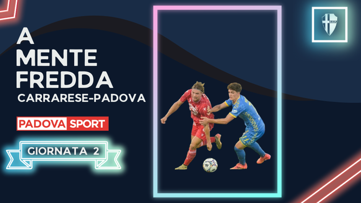A MENTE FREDDA | Carrarese-Padova – Il primo mattoncino A MENTE FREDDA | Carrarese-Padova – Il primo mattoncino - immagine 1