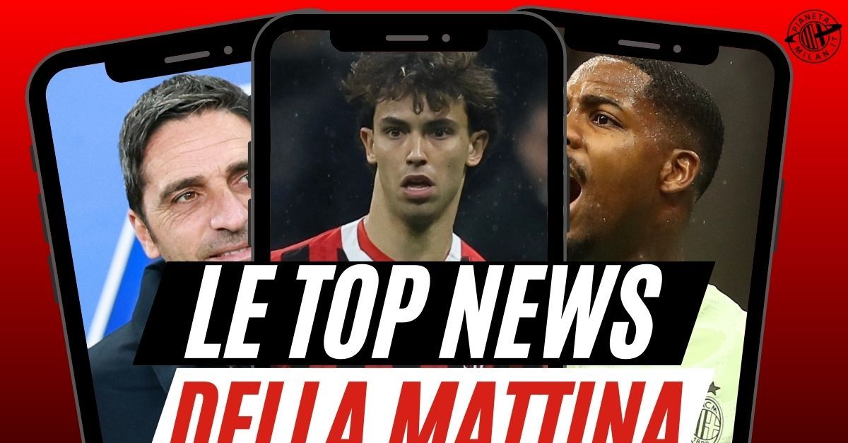 Top News Milan: D’Amico, Joao Felix e Maignan. Sul nuovo allenatore … Top News Milan: D’Amico, Joao Felix e Maignan. Sul nuovo allenatore …