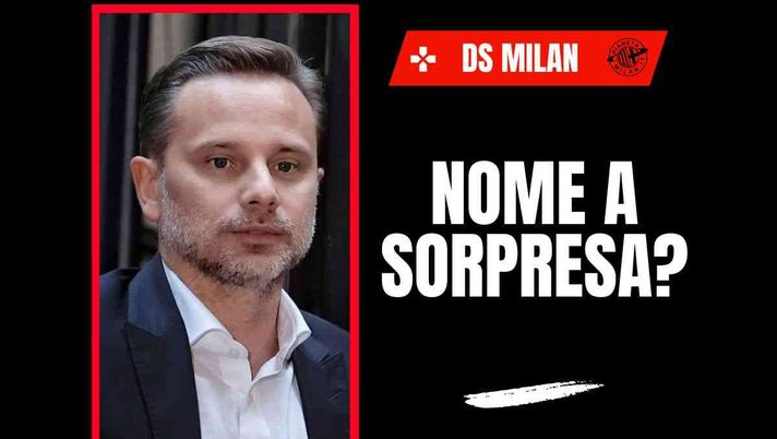 DS Milan, profilo a sorpresa? L'esperto fa un nome: può essere lui perché ...