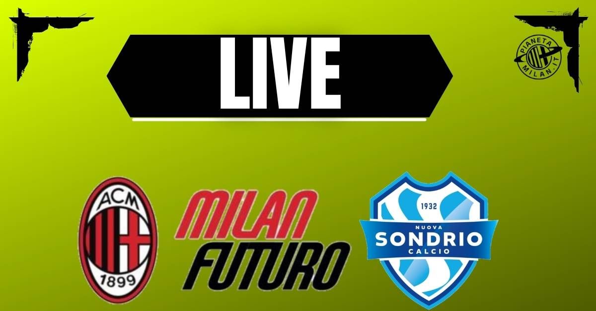 Milan Futuro Nuova Sondrio di Serie D in diretta | Live Pm Milan Futuro Nuova Sondrio di Serie D in diretta | Live Pm