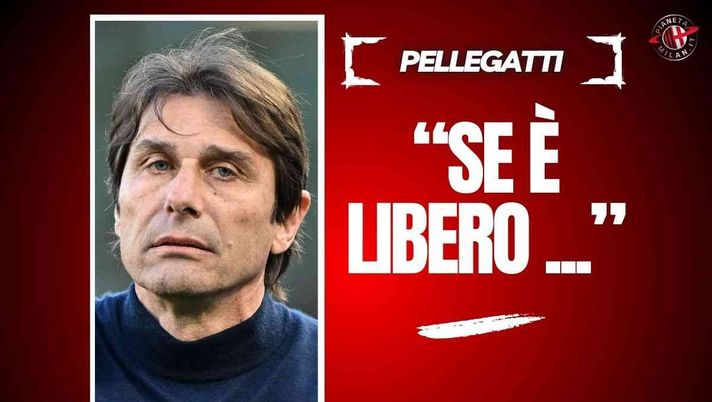 Pellegatti: 'Milan, serve un DS bravo. Se Conte è libero e non lo prendi ...'
