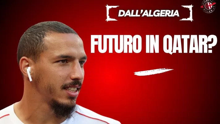 Calciomercato Milan, Bennacer: il giallo di Doha, niente Qatar?  Le ultime - immagine 1