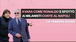Conte-Napoli, le reazioni dei tifosi: da Kvara come Ronaldo allo sfottò ai milanisti