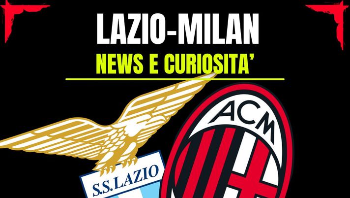 Lazio-Milan: info e news sulla prossima partita