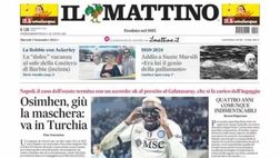 PRIMA PAGINA IL MATTINO OGGI: “Osimhen, giù la maschera: va in Turchia”