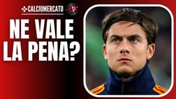 Milan, consigli per gli acquisti: Dybala, vale davvero la pena? Il fisico …