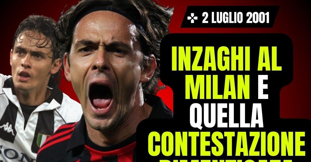 2 luglio 2001, Inzaghi al Milan e quell’assurda contestazione dimenticata