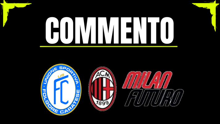 Il commento di Folgore Caratese-Milan Futuro, partita della 9^ giornata di Serie D 2025-2026 | AC Milan News Serie D, Folgore Caratese-Milan Futuro 2-3: vittoria da grande gruppo! Il commento - immagine 1