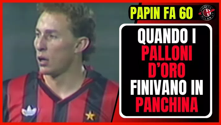 C’era un tempo in cui il Milan comprava Palloni D’Oro per la panchina - immagine 1