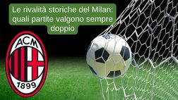 Le rivalità storiche del Milan: quali partite valgono sempre doppio