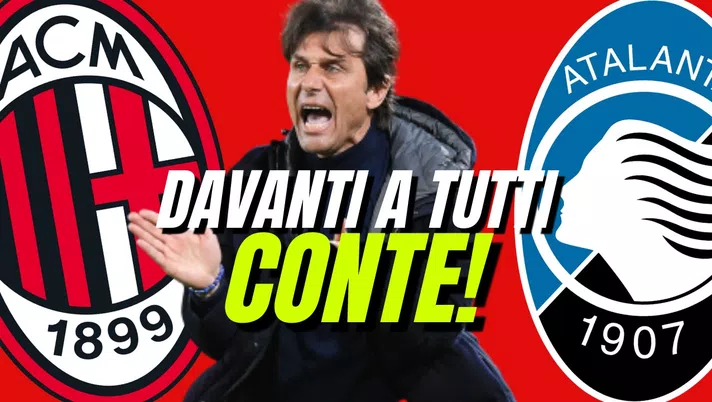 LA SCELTA È CHIARA: CONTE! E ORA MILAN-ATALANTA - immagine 1