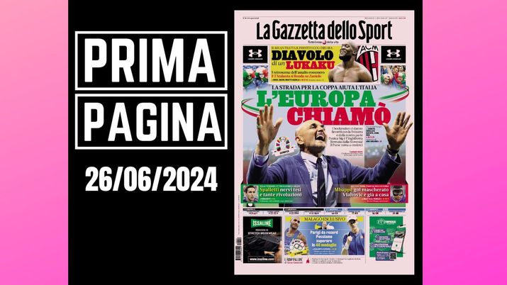 La Gazzetta dello Sport, la prima pagina di oggi, mercoledì 26 giugno 2024 La Gazzetta dello Sport