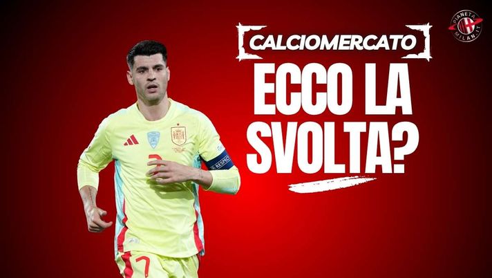 Calciomercato Milan, Galatasaray in Italia: si sblocca Morata? Il punto