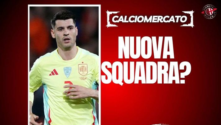 Calciomercato Milan, Morata: spunta una nuova destinazione a sorpresa