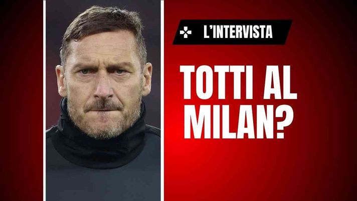 Totti: 'Il Milan spingeva più di tutte per prendermi. Ma poi ...'