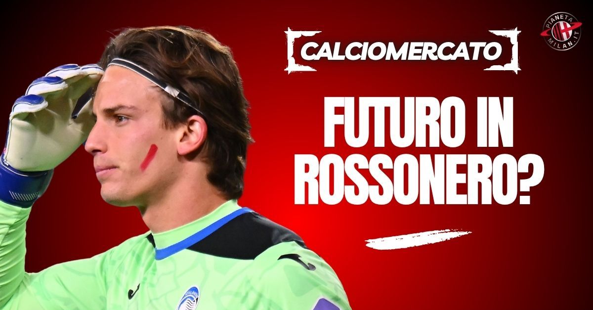 mercato milan al bivio portieri piacciono svilar e carnesecchi per il futuro tra i pali