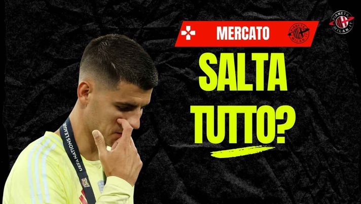 Calciomercato Milan, Morata bloccato dal Galatasaray? Le ultime