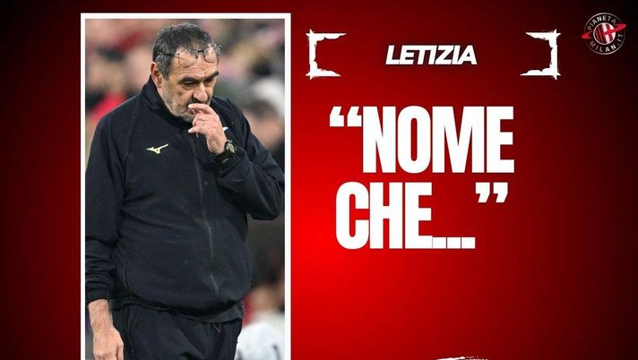 Milan, Letizia: 'Sarri nome non campato in aria. Le spaccature non fanno bene'