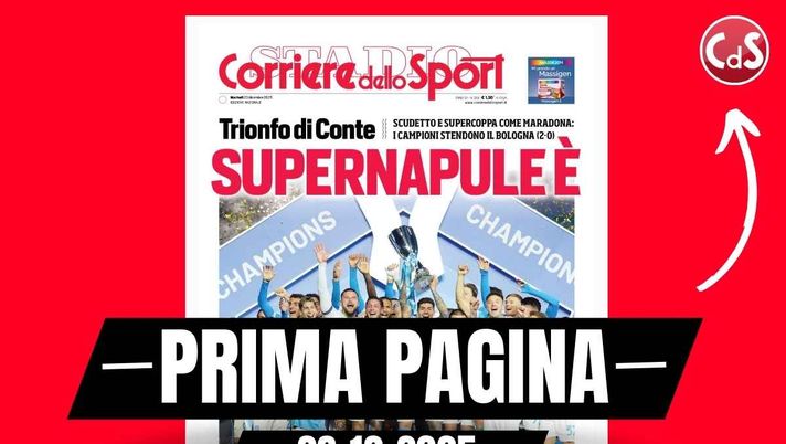 Prima pagina Corriere dello Sport: 'SuperNapule è: Scudetto e Supercoppa come Maradona'