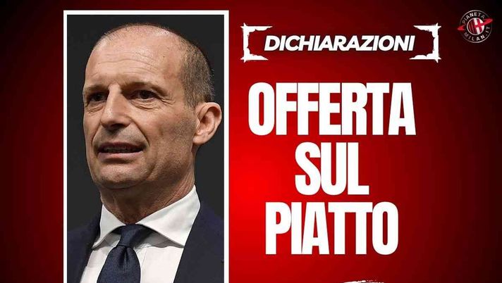 Leonetti: 'Approccio del Milan per Allegri: ecco la proposta sul piatto'