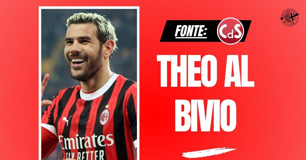 calciomercato milan settimane decisive per theo hernández il punto da Pianetamilan.it calciomercato milan settimane decisive per theo hernández il punto