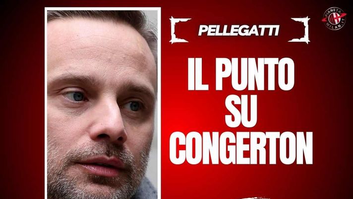 Direttore sportivo Milan, Pellegatti: 'Congerton? Eccellenti rapporti con ...'