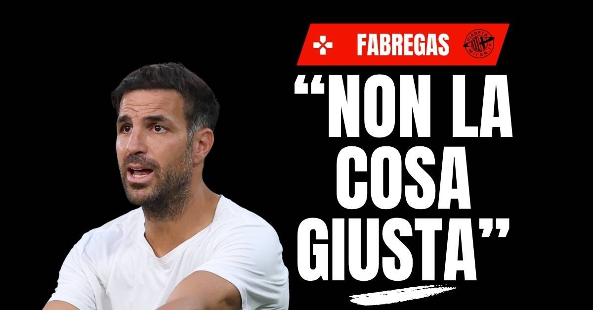 Milan Como all’estero? Fabregas non ci sta. E su Morata … Milan Como all’estero? Fabregas non ci sta. E su Morata …