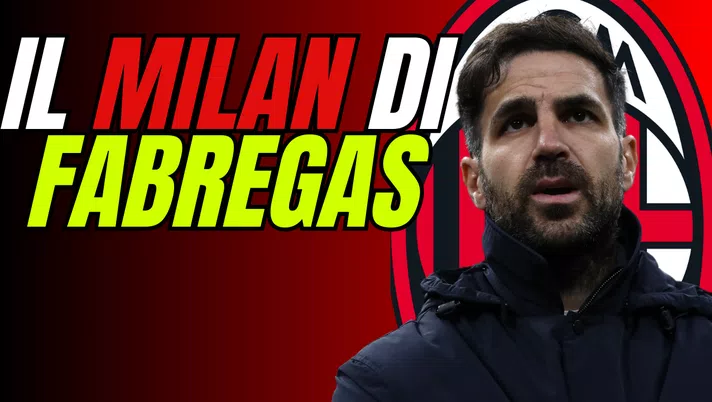 MILAN DI FABREGAS: DAL COMO PUÒ PORTARSI... RIVOLUZIONE TOTALE O CONTINUITÁ?