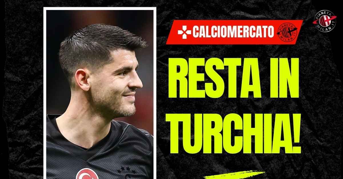 Calciomercato Milan, colpo di scena: Morata resta al Galatasaray Calciomercato Milan, colpo di scena: Morata resta al Galatasaray