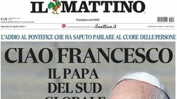 PRIMA PAGINA IL MATTINO OGGI: “Ciao Francesco, il Papa del Sud globale”