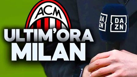 Ultim'ora Milan da DAZN. Ultim'ora Milan da DAZN.