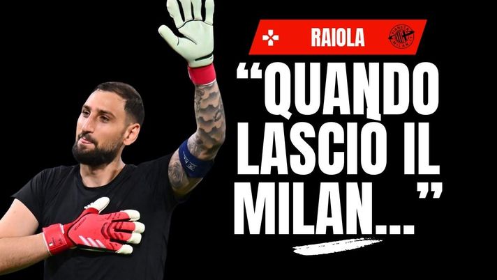 Raiola e l'addio di Donnarumma al Milan: 'Eccetto l'annata con Maldini ...'