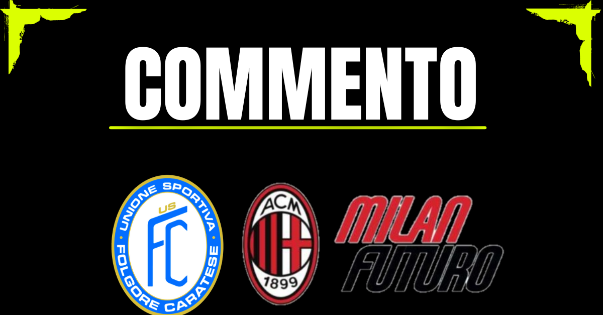 Serie D, Folgore Caratese Milan Futuro 2 3: vittoria da grande gruppo! Il commento Serie D, Folgore Caratese Milan Futuro 2 3: vittoria da grande gruppo! Il commento