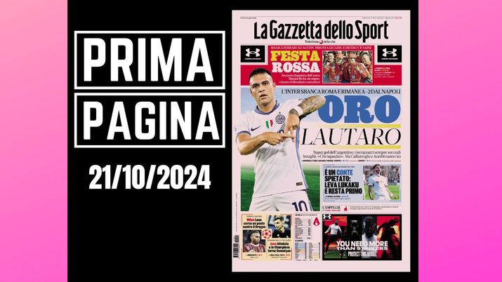 La Gazzetta dello Sport, la prima pagina di oggi, lunedì 21 ottobre 2024 La Gazzetta dello Sport