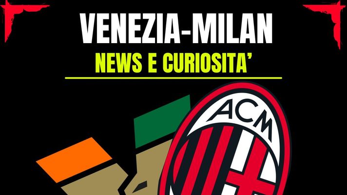 Venezia-Milan: info e news sulla prossima partita
