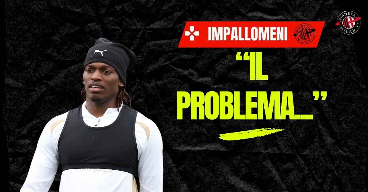 milan impallomeni leao rischia di diventare come balotelli