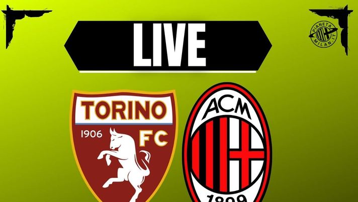 Live partita Torino-Milan Torino-Milan di Serie A in diretta: dove vederla e le probabili formazioni | LIVE NEWS